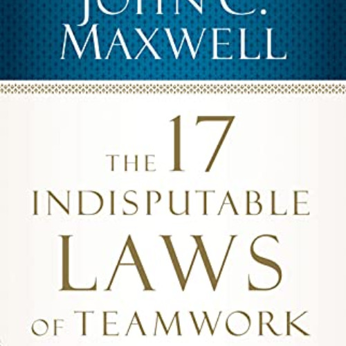 [Read] KINDLE 📭 The 17 Indisputable Laws of Teamwork: Embrace Them and Empower Your