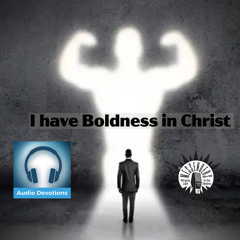 Audio Devotion: I Have Boldness Through Christ
