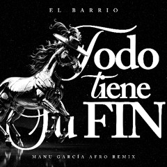 El Barrio - Todo Tiene Su Fin (Manu Garcia Afro Remix) Extended Version