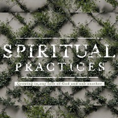 07.23.23 Week 3 Spiritual Practices Clint Rutledge