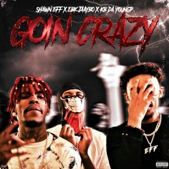 Shawn Eff ft. EBK JaayBo & KB Da YoungP - Goin Crazy [Thizzler Exclusive]