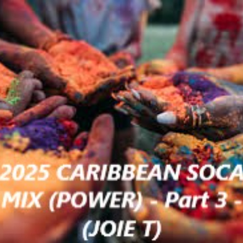 2025 CARIBBEAN SOCA MIX (POWER) - Part 3 - (JOIE T)