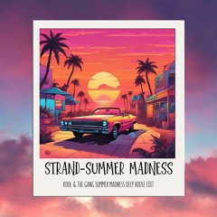STRAND-SUMMER MANDNESS (Kool & The Gang Deep House Edit)