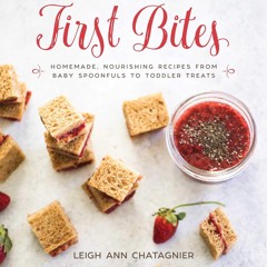 ⚡Read🔥PDF First Bites: Homemade, Nourishing Recipes from Baby Spoonfuls to