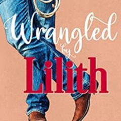 FREE KINDLE 💚 Wrangled by Lilith: A Sweet Romantic Comedy (Stargazer Springs Ranch B