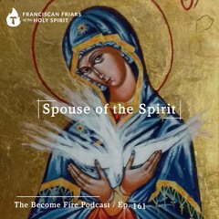 Spouse of the Spirit - Become Fire Podcast Ep #161