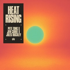 Pete Tong x Jem Cooke x Jules Buckley - Heat Rising