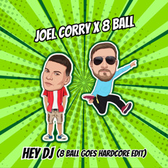 Joel Corry x 8 Ball - Hey DJ (8 Ball Goes Hardcore Edit) FREE DOWNLOAD