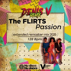 The FLIRTS - Passion ( Denis.V NEW REMASTERED remix 2025 ) 128 bpm