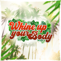 DINAYRO - Whine Up Your Body