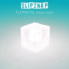 Slip2Nap | Elemental (Album Teaser)