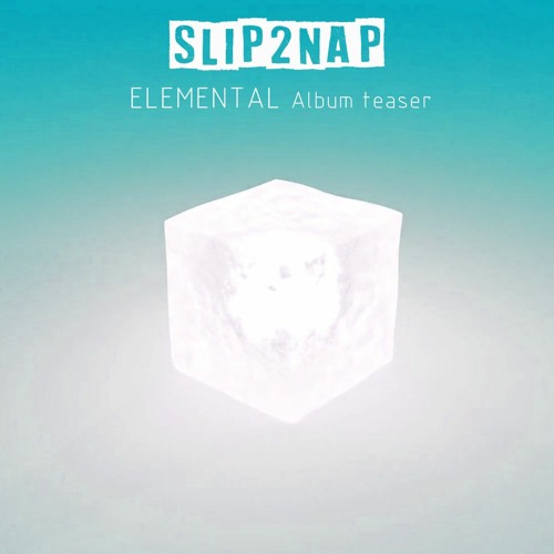 Slip2Nap | Elemental (Album Teaser)