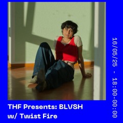 THF Presents: BLVSH w/ Twist Fire // 16.05.2025