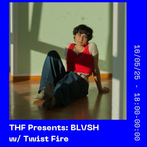 THF Presents: BLVSH w/ Twist Fire // 16.05.2025