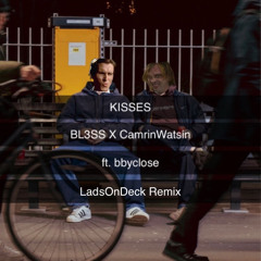 Bl3SS x CamrinWatsin Ft. bbyclose - Kisses (LadsOnDeck Remix)