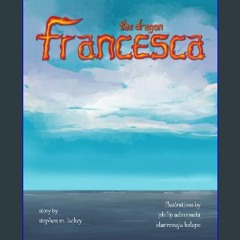 READ [PDF] 💖 Francesca the Dragon [PDF]