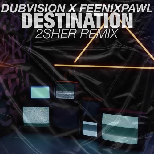 Dubvision X Feenixpawl - Destination (2sher Remix)