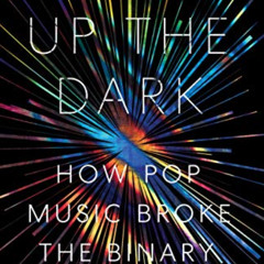 [Download] PDF ✓ Glitter Up the Dark: How Pop Music Broke the Binary (American Music