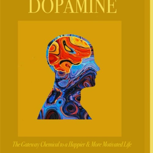Kindle online PDF Deploying Dopamine: The Gateway Chemical to a Happier & More Motivated Life fo