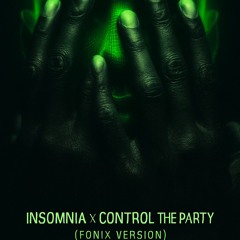 Insomnia x Control The Party (Fonix Version)