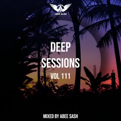 Deep Sessions - Vol 111 ★ Mixed By Abee Sash