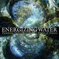 [FREE] EBOOK 🗃️ Energizing Water: Flowform Technology and the Power of Nature by  Jo