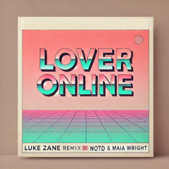 NOTD, Maia Wright - Lover Online (Luke Zane Remix)