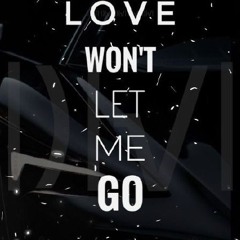 LOVE WON'T LET ME GO