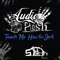 Audio Push - Teach Me How To Jerk (Steezify Edit)