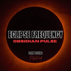 Obsidian Pulse - ECLIPSE FREQUENCY