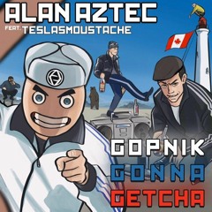 Alan Aztec - Gopnik Gonna Getcha (feat. TeslasMoustache)