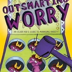 [GET] EPUB 💜 Outsmarting Worry (An Older Kid's Guide to Managing Anxiety) by  Dawn H