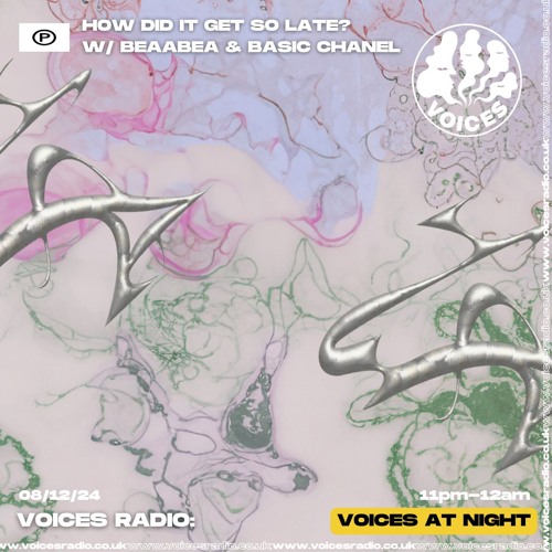 How Did It Get So Late? w/ Beaabea & Basic Chanel - 08/12/24 - Voices Radio