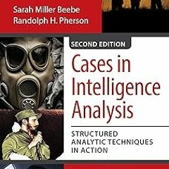 (Online! Cases in Intelligence Analysis: Structured Analytic Techniques in Action BY: Beebe Sa