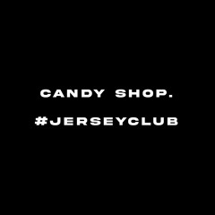 Candy Shop. (@qua_dademon anthem). #jerseyclub