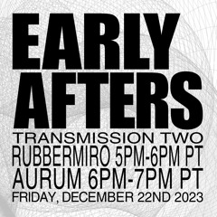 EARLY AFTERS - feat AuruM - 12/22/2023