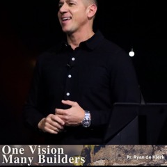 20 July - Pr. Ryan De Klerk "ONE VISION MANY BUILDERS"