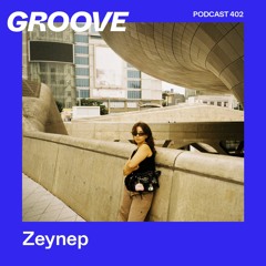 Groove Podcast 402 - Zeynep