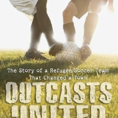 View EPUB 💜 Outcasts United: The Story of a Refugee Soccer Team That Changed a Town