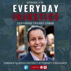 Everday Injustice Podcast Episode 50 - Tiffany Caban former Queens DA Candidate