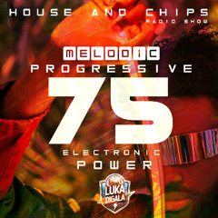 House and Chips #75 - Electronic Power Radio Show - MELODIC-PROGRESSIVE