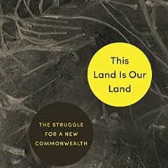 [View] KINDLE 💘 This Land Is Our Land: The Struggle for a New Commonwealth by  Jeded
