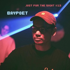 Just For The Night #13 - Baypoet