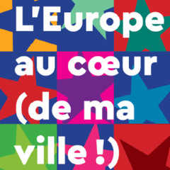L'Europe au coeur (de ma ville !) - épisode 2 : Les enjeux européens