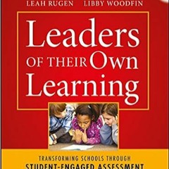 Download ⚡️ (PDF) Leaders of Their Own Learning: Transforming Schools Through Student-Engaged Assess