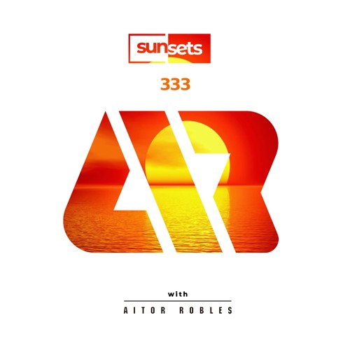Stream Sunsets -333- by Aitor Robles | Listen online for free on SoundCloud