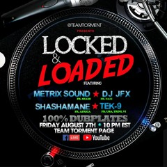 Locked & Loaded 8/7/20 Tek-9 , Dj JFX , Metrix