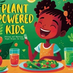 ⚡PDF❤ Plant-Powered Kids: Delicious and Nutritious Vegan Recipes for Kids | Suitable for childr