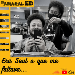 Era Soul o Que me Faltava - DJ Amaral Ed (Soul Music)