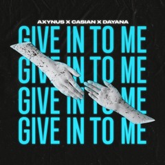 Axynus X Casian - Give In To Me (Feat. Dayana)